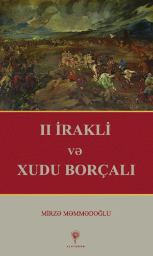 Mirzə Məmmədoğlu – “II İrakli və Xudu Borçalı”