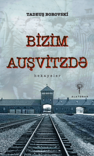Tadeuş Borovski – “Bizim Auşvitzdə” 